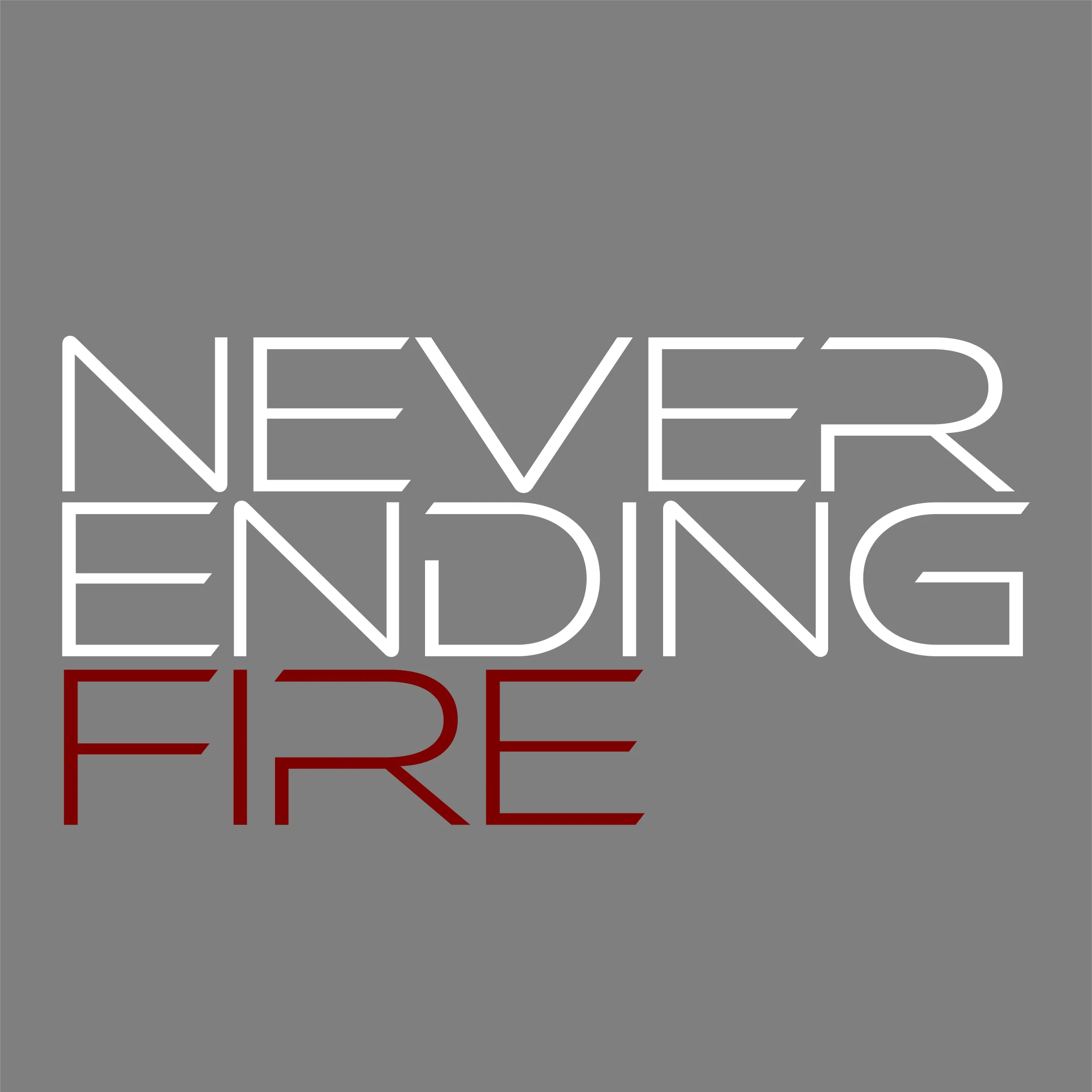 NEVER ENDING FIRE